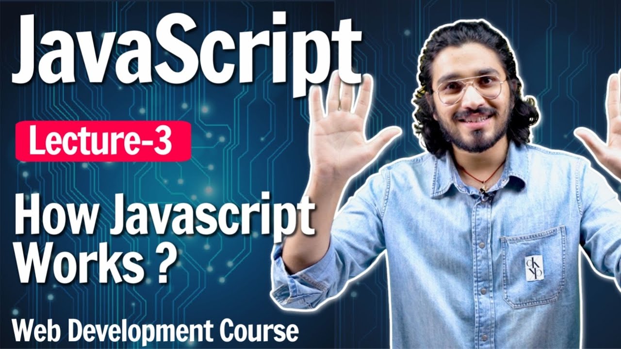 Lecture3- How JavaScript Works ? | Javascript Web Development Course